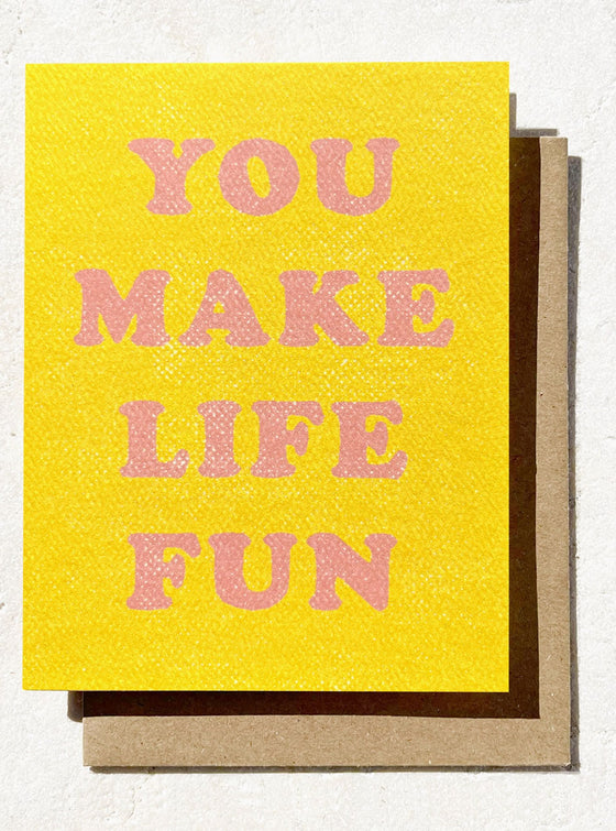 You Make Life Fun Card